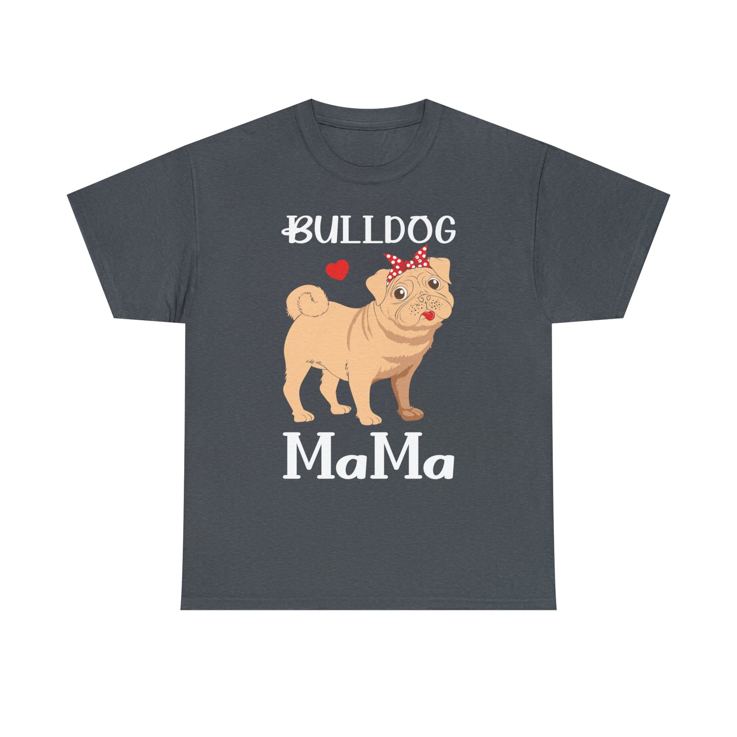 Bull Dog Mama Unisex Heavy Cotton Tee