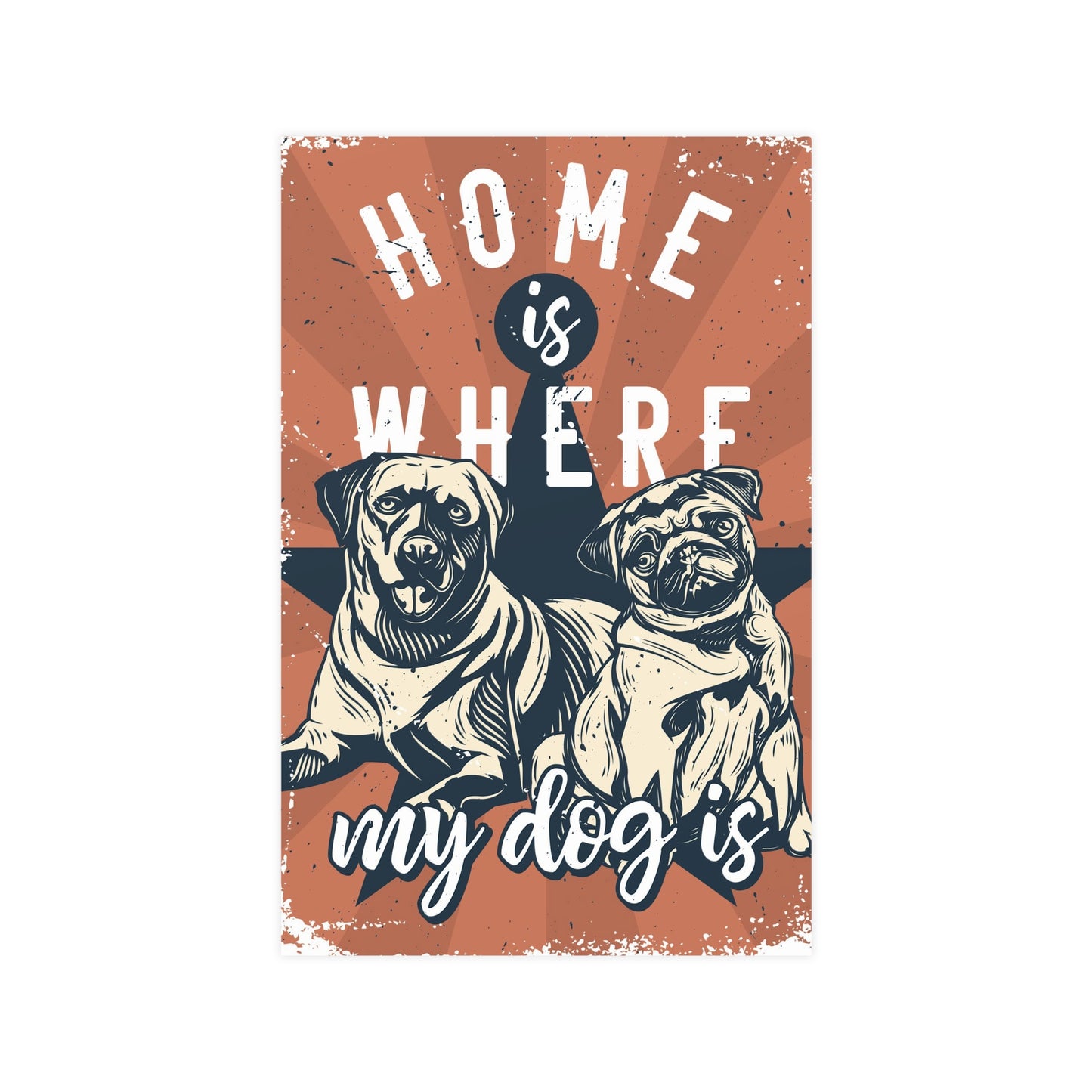 Home is Where My Dog Is Vertical and Horizontal Matte Posters