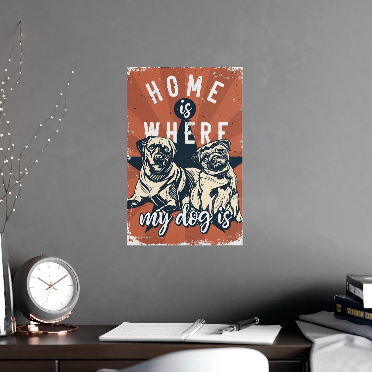 Home is Where My Dog Is Vertical and Horizontal Matte Posters